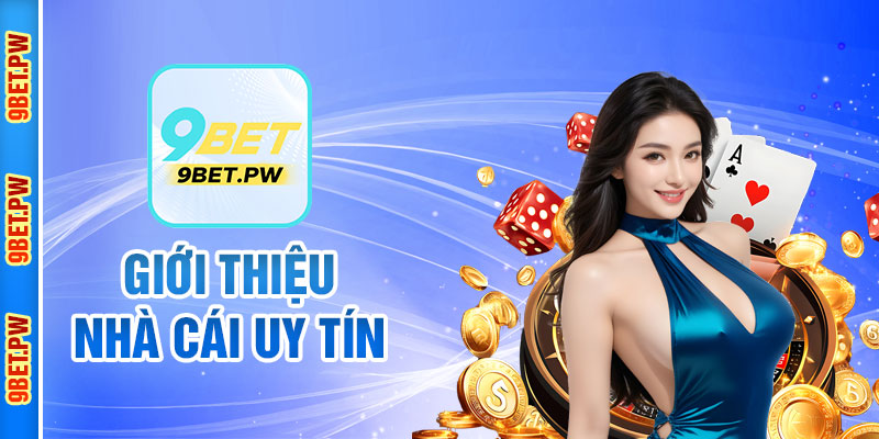 Giới thiệu tổng quan về 9Bet