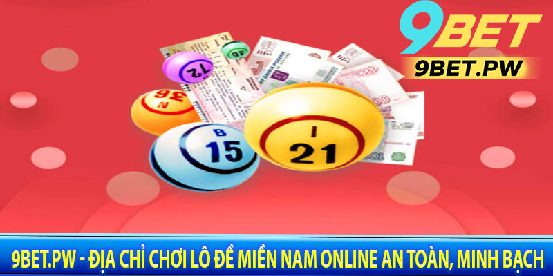 9BET.PW - Địa Chỉ Chơi Lô Đề Miền Nam Online An Toàn, Minh Bạch