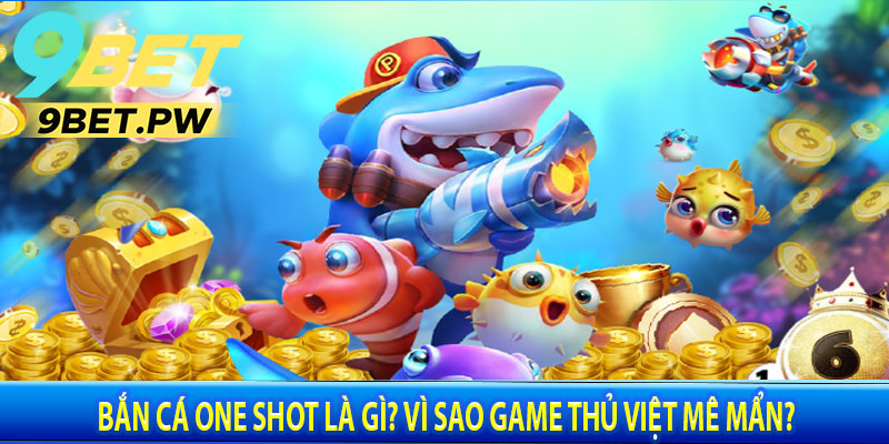 Bắn Cá One Shot Là Gì? Vì Sao Game Thủ Việt Mê Mẩn?