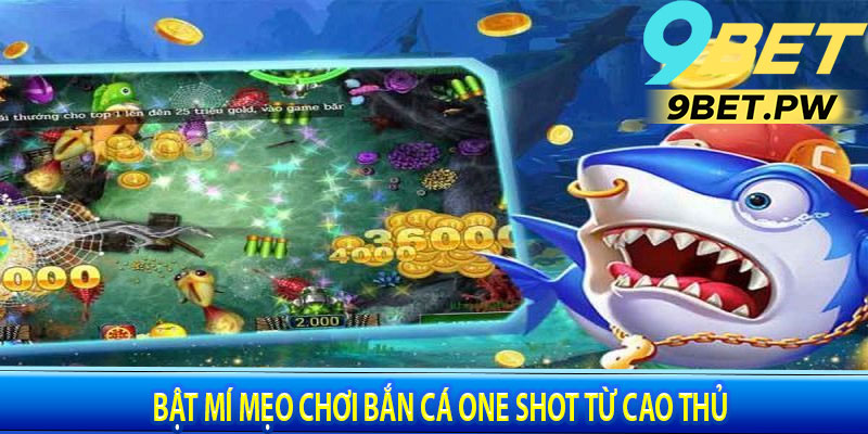Bật Mí Mẹo Chơi Bắn Cá One Shot Từ Cao Thủ: Bách Chiến Bách Thắng