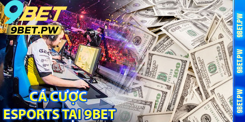 Cá Cược Esports Tại 9Bet Là Gì?