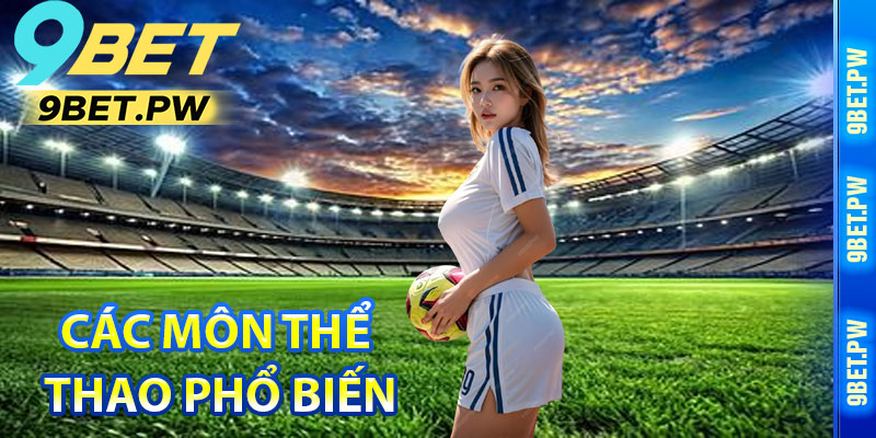 Các Môn Thể Thao Phổ Biến Tại 9Bet