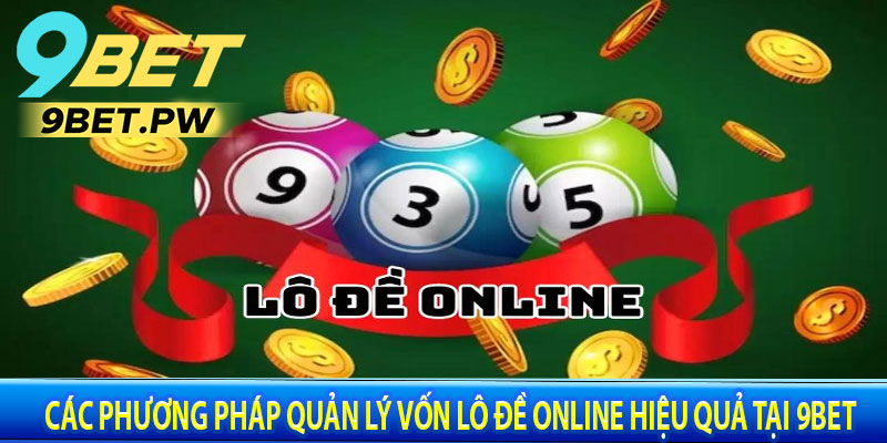 Các Phương Pháp Quản Lý Vốn Lô Đề Online Hiệu Quả Tại 9BET