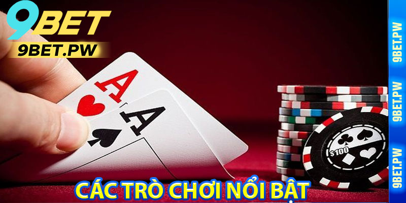 Các Trò Chơi Nổi Bật Tại Sòng Bài 9Bet
