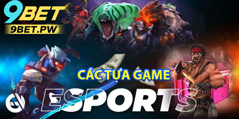 Các Tựa Game Esports Thịnh Hành Tại 9Bet