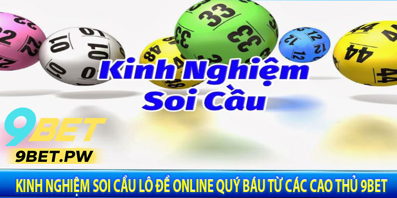Kinh Nghiệm Soi Cầu Lô Đề Online Quý Báu Từ Các Cao Thủ 9BET