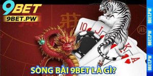 Sòng Bài 9Bet Là Gì?