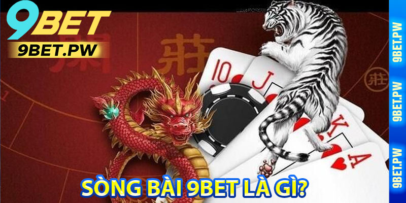 Sòng Bài 9Bet Là Gì?