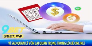 Vì Sao Quản Lý Vốn Lại Quan Trọng Trong Lô Đề Online?