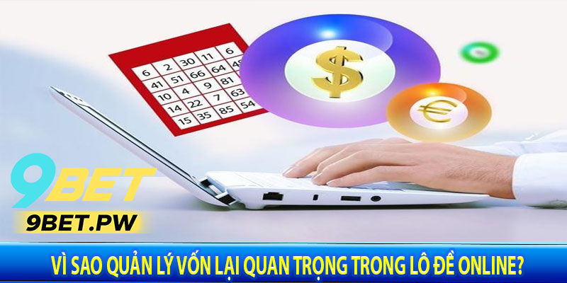 Vì Sao Quản Lý Vốn Lại Quan Trọng Trong Lô Đề Online?