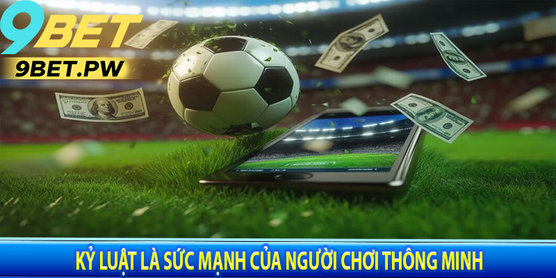 Kỷ Luật Là Sức Mạnh Của Người Chơi Thông Minh