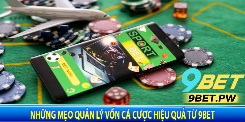 Những Mẹo Quản Lý Vốn Cá Cược Hiệu Quả Từ 9BET