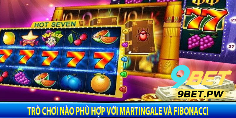 Trò chơi nào phù hợp với Martingale và Fibonacci