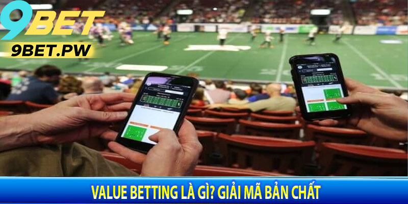 Value Betting Là Gì? Giải Mã Bản Chất