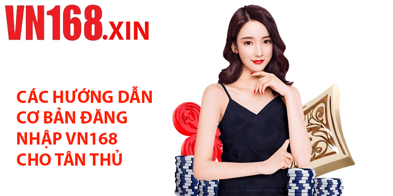 Các Hướng Dẫn Cơ Bản Đăng Nhập VN168 Cho Tân Thủ