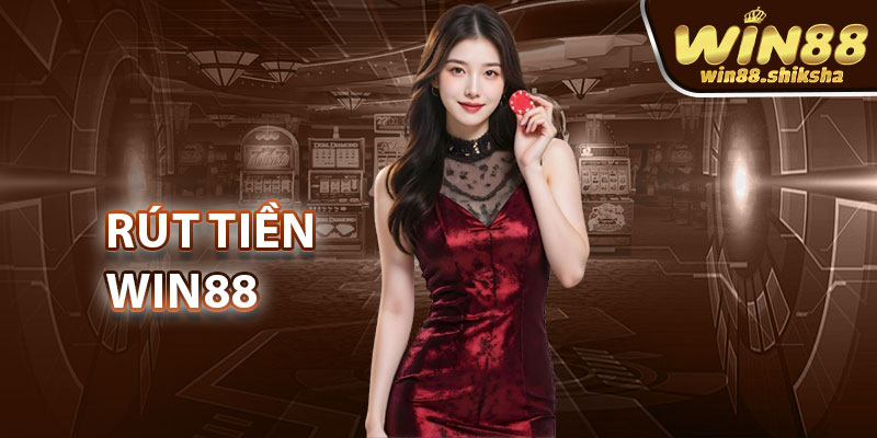 Rút Tiền Win88 – Nhanh Chóng Tiện Lợi – Tiền Về Sau 1 Phút