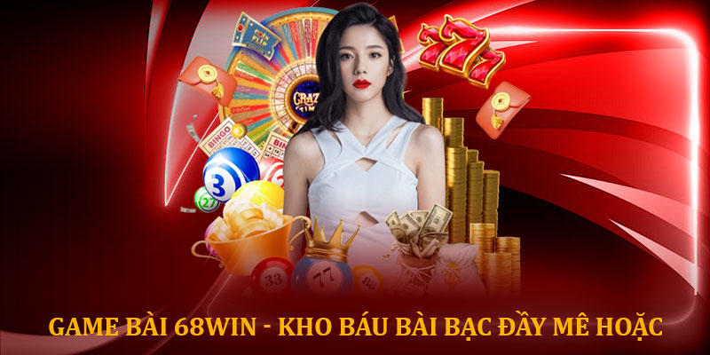 Game bài 68win - Kho báu bài bạc đầy mê hoặc