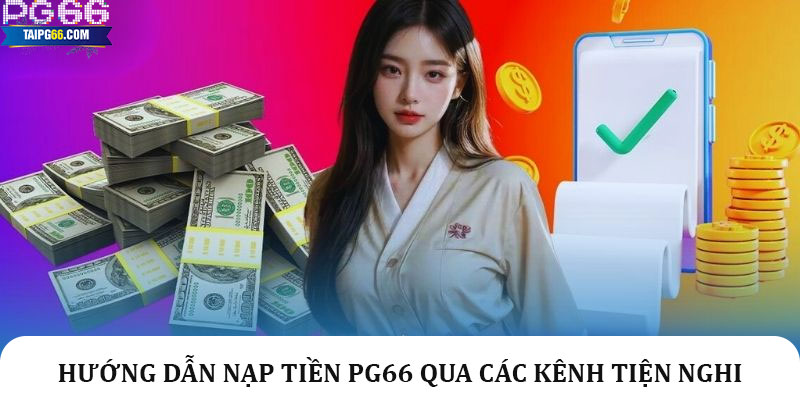 Hướng dẫn nạp tiền Pg66 qua các kênh tiện nghi
