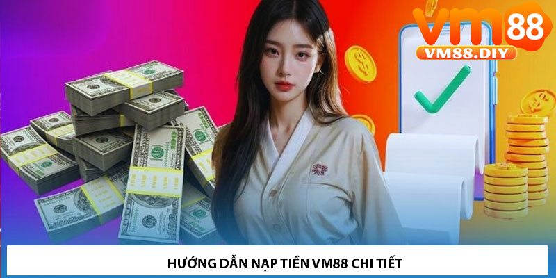 Hướng dẫn nạp tiền VM88 chi tiết