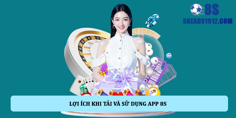 Lợi ích khi tải và sử dụng app 8S