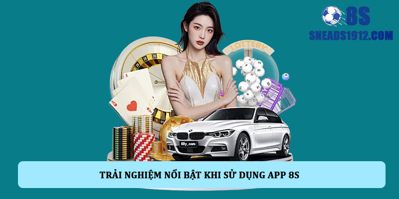 Trải nghiệm nổi bật khi sử dụng app 8S