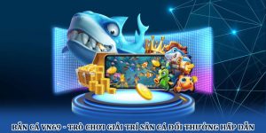 Bắn cá VN69 - Trò chơi giải trí săn cá đổi thưởng hấp dẫn