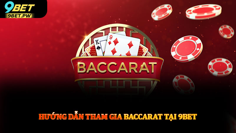 Hướng dẫn tham gia baccarat tại 9bet