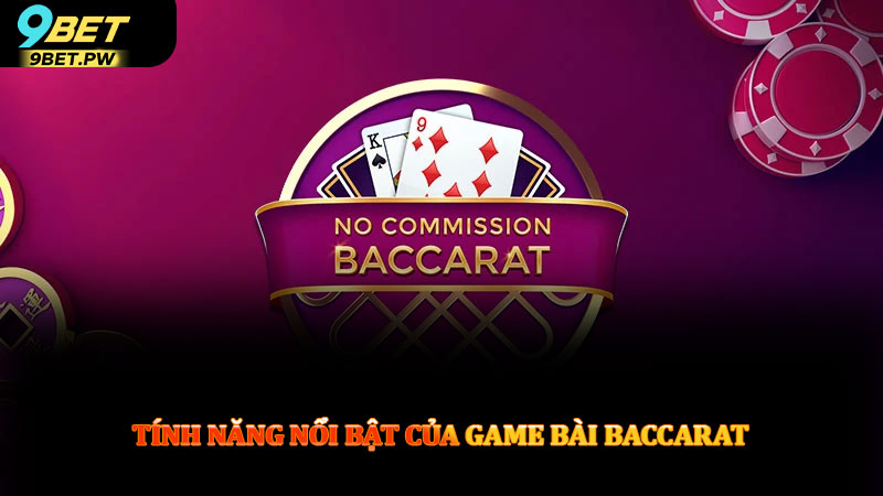 Tính năng nổi bật của game bài baccarat