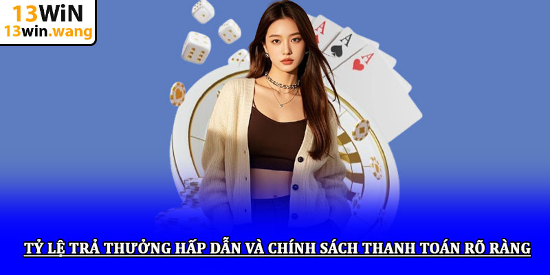 Tỷ lệ trả thưởng hấp dẫn và chính sách thanh toán rõ ràng