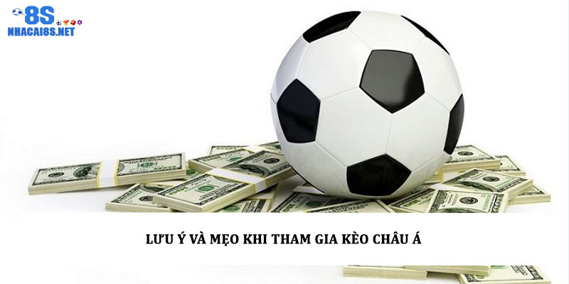 Lưu ý và mẹo khi tham gia kèo châu Á