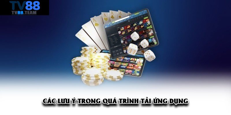 Các lưu ý trong quá trình tải ứng dụng