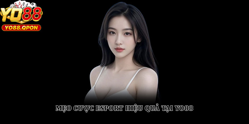 Mẹo cược Esport hiệu quả tại Yo88