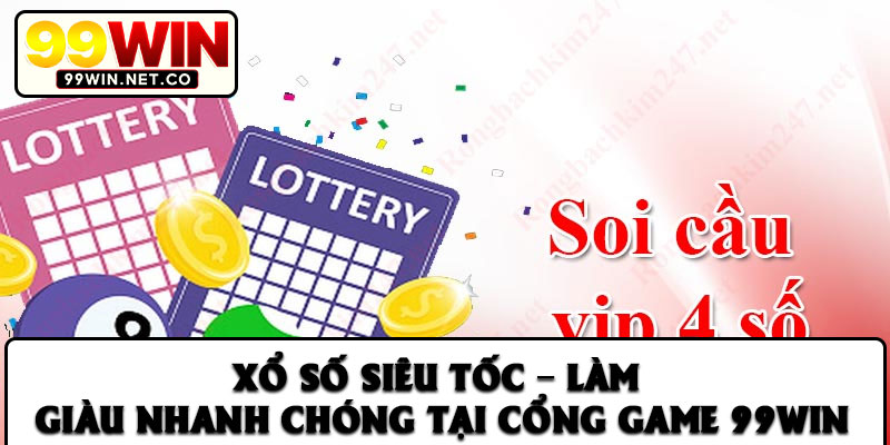Xổ số siêu tốc – Làm giàu nhanh chóng tại cổng game 99Win
